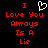 Red pixelated text on black background reads "I Love You Always Is A Lie" with a white heart symbol replacing the 'O' in 'Love' on the left side.