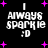 Black background with white text reading "I ALWAYS SPARKLE :D" and scattered purple plus signs, animated to shift position.
