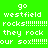 Green background with white pixelated text reading 'go westfield rocks!!!!!!!!!! they rock our sox!!!!!!!' in two , some words highlighted yellow