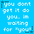Blue background with white pixelated text reading "you dont get it do you.. im waiting for *you*" and black star symbols in corners.