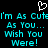 Pixelated cyan text on black background with white heart symbol above, repeating 'I'm As Cute As You... Wish You Were!' in mirrored layout.