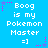Blue background with white pixelated text reading "Boog is my Pokemon Master =]" repeated in a , surrounded by pink and purple star-shaped decorations