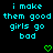 Pixelated cyan text on black background reads "i make them good girls go bad" with two green heart symbols below.