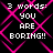 Black background with pink diamond-shaped overlay; white pixelated text reads "3 words: YOU ARE BORING!!" in four identical quadrants