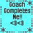 Pixelated text and symbols on a cyan background with repeated patterns of 'Coach Completes Me!!' and '<8<8' surrounded by asterisks and dotted lines.
