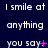 A dark blue background displays repeated text "I smile at anything" with variations of "you say+" and "you say." in white pixelated font, some with pink plus or period symbols.