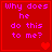 Red background with purple text reading "Why does he do this to me?" and heart symbols in four