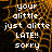 Pixelated text on a black background with orange web-like patterns, displaying 'your alittle, just alitte LATE!! sorry' in white letters.
