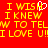 Red background with yellow pixelated text reading "I WISH I KNEW HOW TO TELL I LOVE U!!" and a white heart cursor icon.