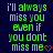 Green pixelated text on dark blue background reads 'i'll always miss you even if you dont miss me' with red heart symbol at bottom right.