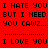 Red background with black pixelated text repeating 'I HATE YOU BUT I NEED YOU CAWZ...' in a pattern, with some text blocks on white backgrounds