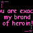 Pixelated pink text on black background repeats 'you are exaou are exaou are exac my brand my brand my brand of heroin! of heroin! of heroin!' with star-shaped decorations.