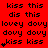 Red background with black text repeating 'kiss this', 'dis this', and 'lovey dovy' in a pattern, some instances of 'kiss kiss' featuring small heart symbols