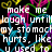 Pixelated static image with white text reading "make me laugh until my sto mael hurts. Like I used to" over a black background with colorful abstract shapes.