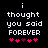Black background with white pixelated text reading 'i thought you said FOREVER' and five pink heart symbols below, where the third heart changes from dark purple to bright pink between frames.