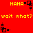 Red background with yellow text and black pixelated icons; repeated 'HAHA' and 'wait what? wait what?' phrases alongside animated square-based figures.