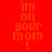 Four display the phrase 'i'm on your mom!' in orange pixelated text against red, purple, blue, and magenta backgrounds