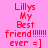 A static image with pink background and red text reading "Lillys My Best friend!!!!!! ever =]" arranged in a pattern
