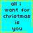 Four identical cyan with yellow borders display pixelated text reading 'all i want for christmas is you' in black, each containing the same phrase