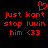 Red pixelated text and symbols on black background: 'just kant just kant', 'stop luvin stop luvin', 'him <33 him <33' with a red heart symbol above.