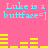 Pixelated cyan text 'Luke is a buttface=]' repeats across pink background with yellow horizontal bars below each instance.