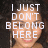 A pixelated image of a person with text overlay reading "I JUST DON'T BELONG HERE" on the left and "I HOPE YOU UNDERSTAN" on the right.