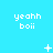 Pixelated text 'yeahh boii' repeated across a bright cyan background with small white star-like and dot patterns scattered throughout.