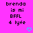 Pixelated text on bright pink background with cyan heart symbols, displaying 'brenda is mi BFLL 4 lyfe' in black block letters.