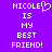 Purple background with white pixelated text reading "NICOLE IS MY BEST FRIEND!" where the 'O' in NICOLE is replaced by a heart symbol.