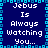 Pixelated blue background with cyan border and repeated text "Jebus Is Always Watching You..." in white block letters.