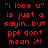 Red pixelated text on black background reads "i love u" is just a sayin...but ppl dont mean it! in two identical vertical