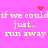 Pixelated text on pink background with red heart and starburst symbols, repeating 'if we could if we could just.. run away' in two