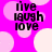A static image with a bright pink background featuring light pink circles and black text reading 'live laugh love' in three lines.
