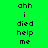 Pixelated text 'ahh i died help me' displayed on two alternating background colors in a
