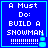 Blue square with white pixelated text reading "A Must Do: BUILD A SNOWMAN" and multiple exclamation marks, featuring a small animated snowman icon.