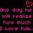 Red heart symbol above pink pixelated text repeating 'One day he will realize how much I Love him.' on black background.