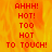 Red pixelated text on a fiery orange-yellow background reads 'AHHH! HOT! TOO HOT TO TOUCH!' with the right side of the image showing a gray rectangle.