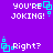 Purple background with white pixelated text and cyan square animations; text alternates between 'YOU'RE JOKING!' and 'Right?'.