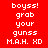 Four pixelated text in red, purple, blue, and magenta display identical white text reading 'boyss! grab your gunss M.A.H. XD' with no visible animation changes