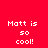 Pixelated text "Matt is so cool!" appears in white on red and pink backgrounds with a white lower section.