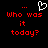 A black background displays red pixelated text reading 'Who was it today?' with a white heart-shaped cursor above the left instance of the text.