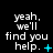Pixelated text 'yeah, we'll find you help.' with cyan symbols changing across three of