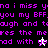 Animated text repeats 'no i miss yno i miss you my BFF' with pixelated purple letters on black background, featuring a white cursor and gray star icon.