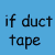 Blue background with black text reading "if duct tape can't fix it you're screwed!!!" and a pixelated image of a white and blue duct tape roll on the right.
