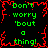 Green text reading "Don't worry 'bout a thing!" repeats in four quadrants on black background with red pixelated border.