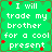 Green background with white pixelated text reading "I will trade my brother for a cool present" and scattered red star shapes.