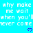 Pixelated cyan background with repeated white text 'why make me wait when you'll never come' and purple heart symbols.