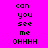 Pixelated text 'can you see me OHHHH' displayed in four quadrants with varying background colors.