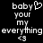 Pixelated text and symbols on black background with two identical side-by-side layouts featuring 'baby' with heart, 'your', 'my', 'everything', '<3'