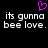 Pixelated text reads "its gunna bee love." twice with a pink heart symbol above, on black background.